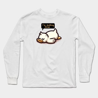 I'm Ducking Tired Long Sleeve T-Shirt